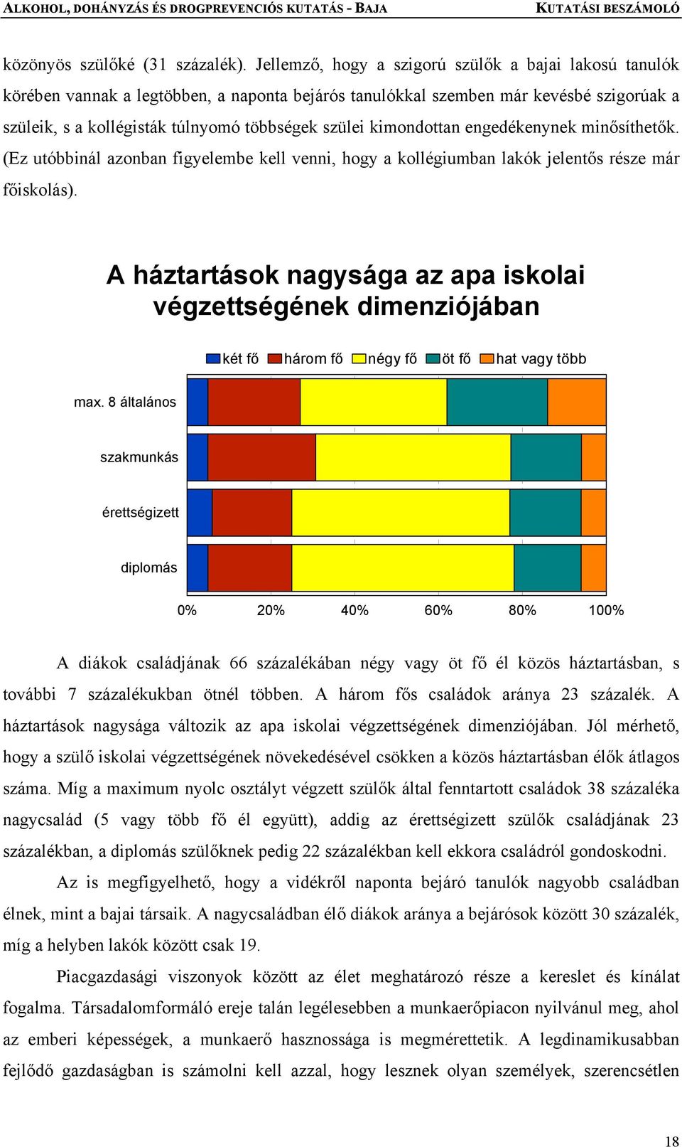 kimondottan engedékenynek minősíthetők. (Ez utóbbinál azonban figyelembe kell venni, hogy a kollégiumban lakók jelentős része már főiskolás).