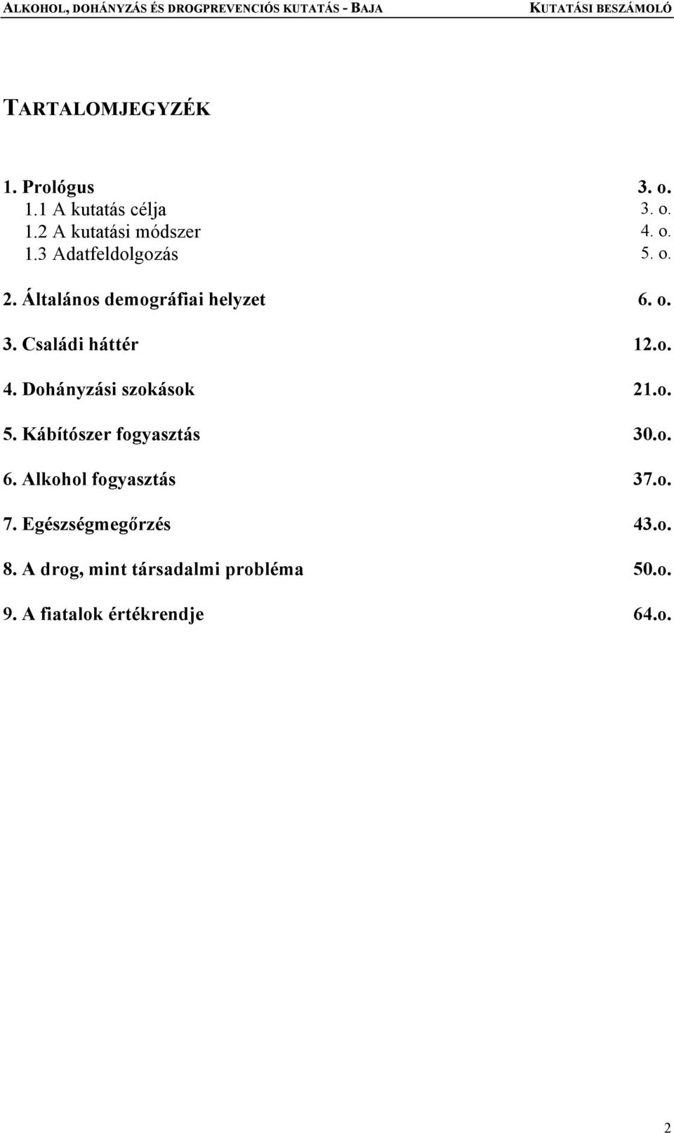 o. 5. Kábítószer fogyasztás 30.o. 6. Alkohol fogyasztás 37.o. 7. Egészségmegőrzés 43.o. 8.