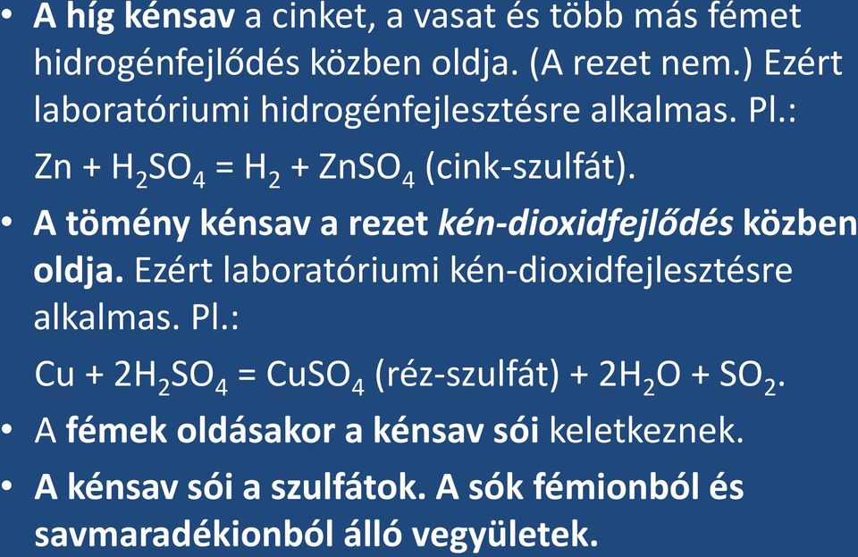 A tömény kénsav a rezet kén-dioxidfejlődés közben oldja. Ezért laboratóriumi kén-dioxidfejlesztésre alkalmas. Pl.