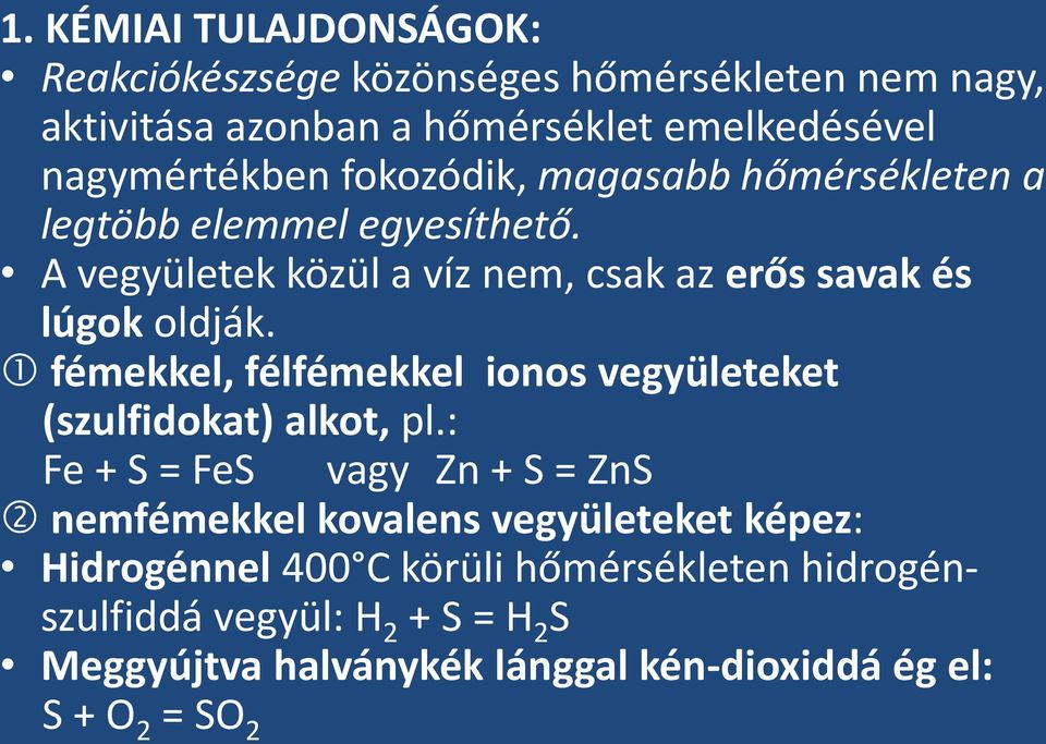 fémekkel, félfémekkel ionos vegyületeket (szulfidokat) alkot, pl.