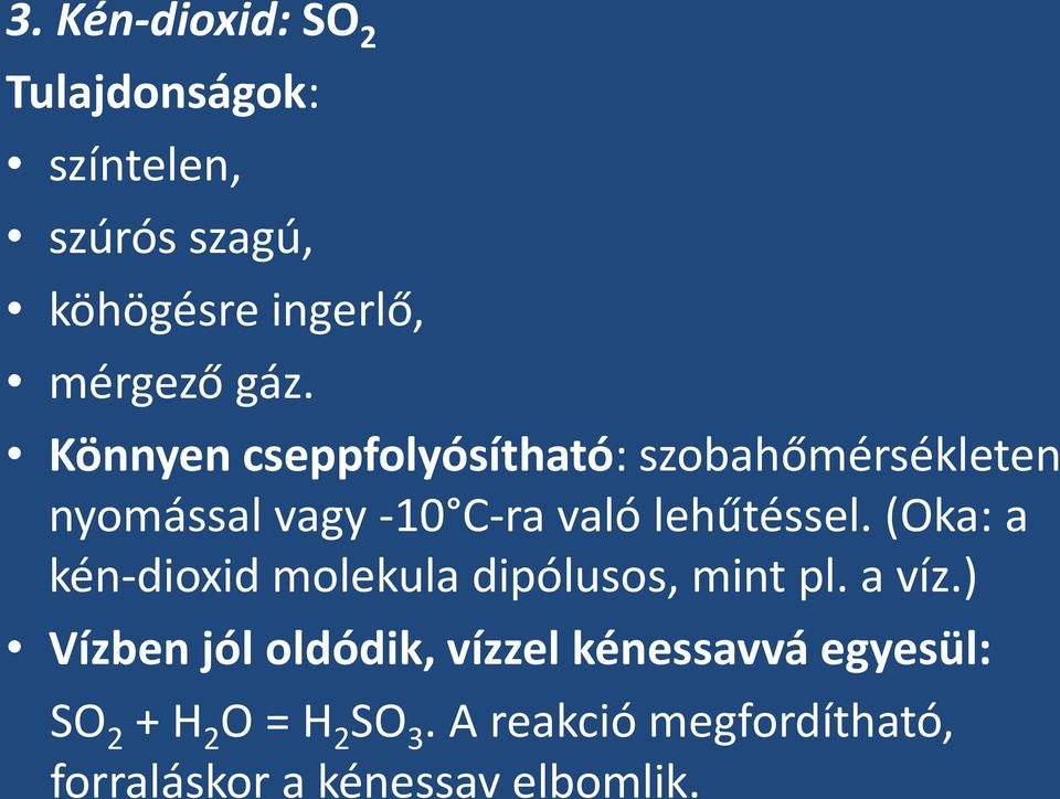 (Oka: a kén-dioxid molekula dipólusos, mint pl. a víz.