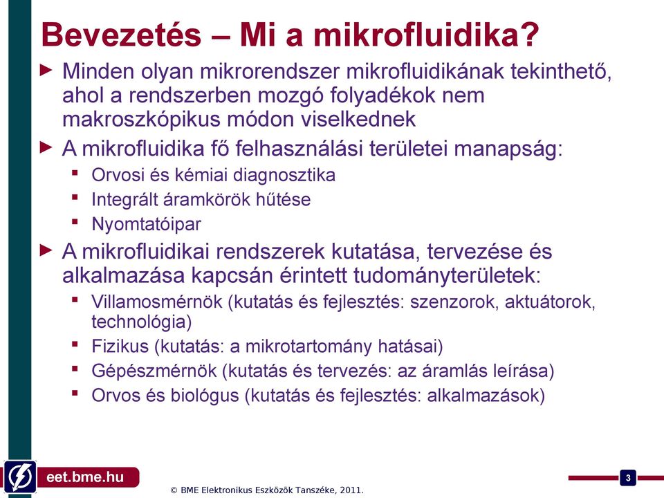 felhasználási területei manapság: Orvosi és kémiai diagnosztika Integrált áramkörök hűtése Nyomtatóipar A mikrofluidikai rendszerek kutatása, tervezése