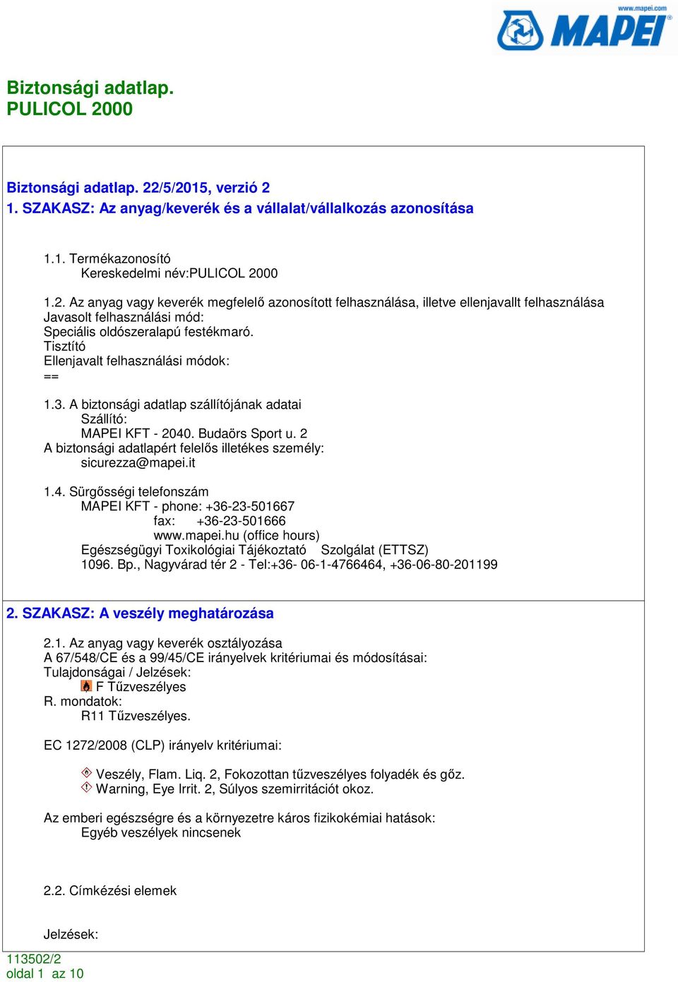 2 A biztonsági adatlapért felelıs illetékes személy: sicurezza@mapei.it 1.4. Sürgısségi telefonszám MAPEI KFT - phone: +36-23-501667 fax: +36-23-501666 www.mapei.hu (office hours) Egészségügyi Toxikológiai Tájékoztató Szolgálat (ETTSZ) 1096.
