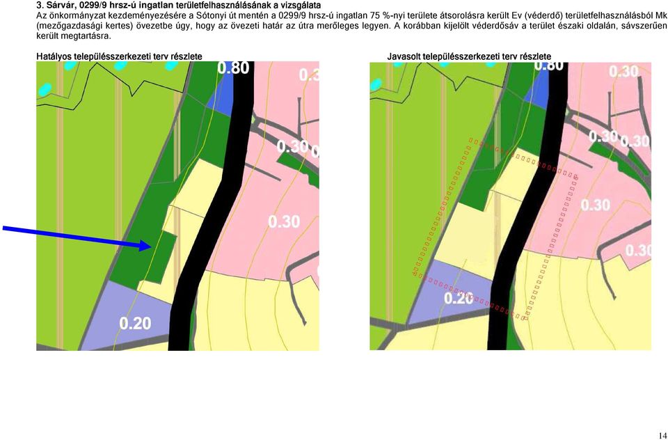 (mezőgazdasági kertes) övezetbe úgy, hogy az övezeti határ az útra merőleges legyen.