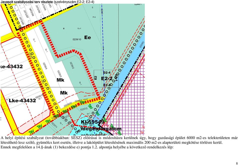 szőlő, gyümölcs kert esetén, illetve a lakóépület létesítésének maximális 200 m2-es alapterületi megkötése