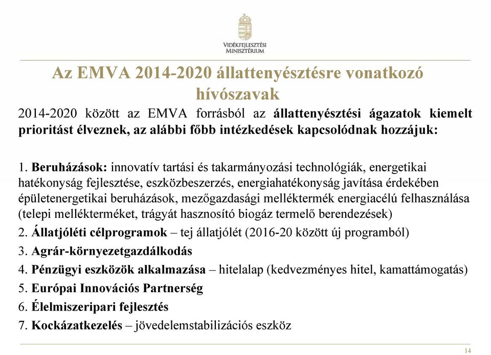 Beruházások: innovatív tartási és takarmányozási technológiák, energetikai hatékonyság fejlesztése, eszközbeszerzés, energiahatékonyság javítása érdekében épületenergetikai beruházások, mezőgazdasági