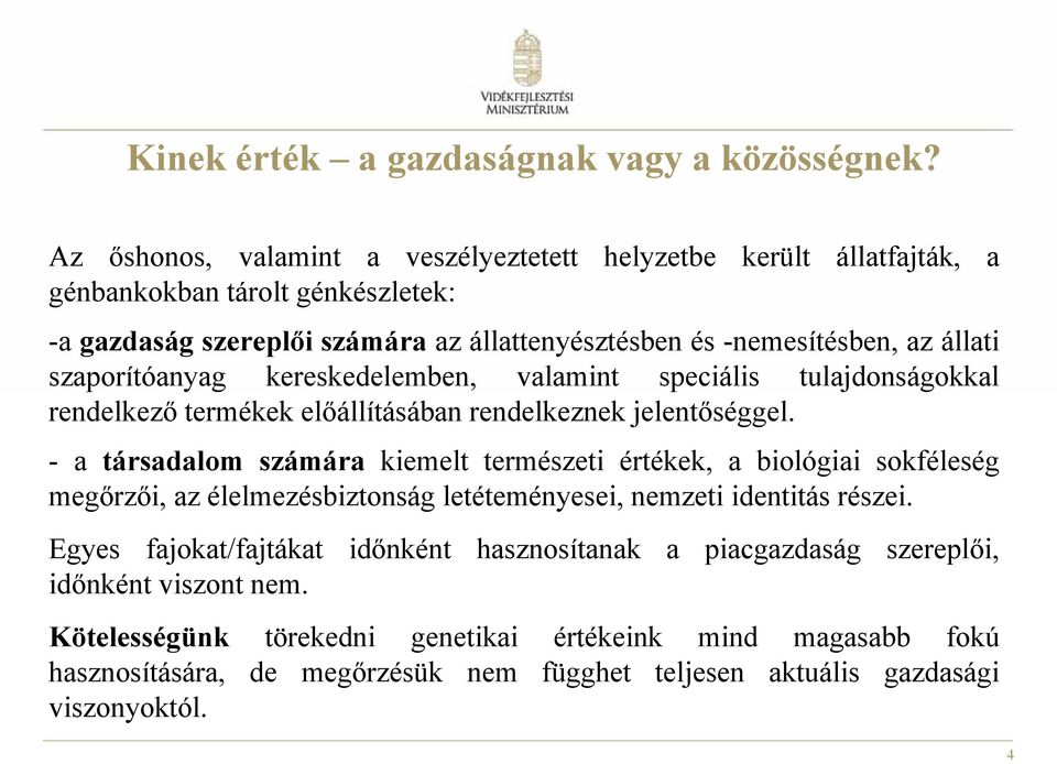 szaporítóanyag kereskedelemben, valamint speciális tulajdonságokkal rendelkező termékek előállításában rendelkeznek jelentőséggel.