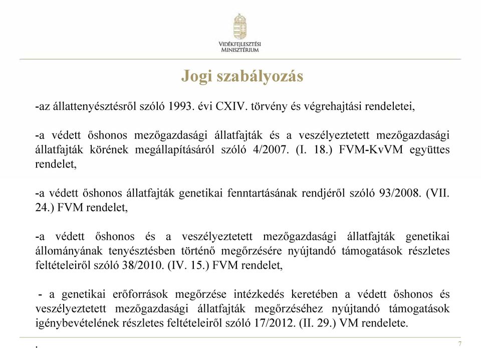 ) FVM-KvVM együttes rendelet, -a védett őshonos állatfajták genetikai fenntartásának rendjéről szóló 93/2008. (VII. 24.