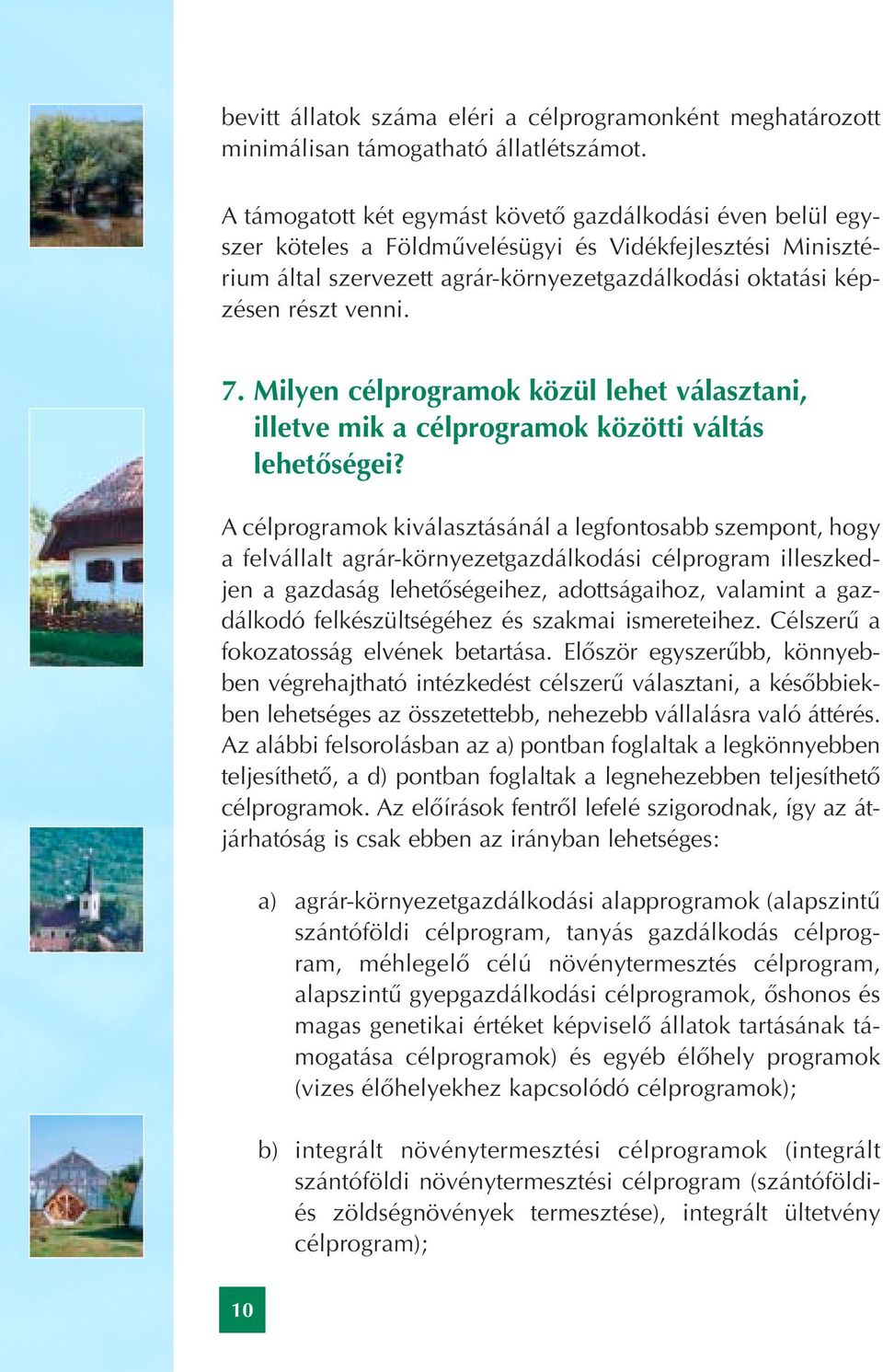 7. Milyen célprogramok közül lehet választani, illetve mik a célprogramok közötti váltás lehetôségei?