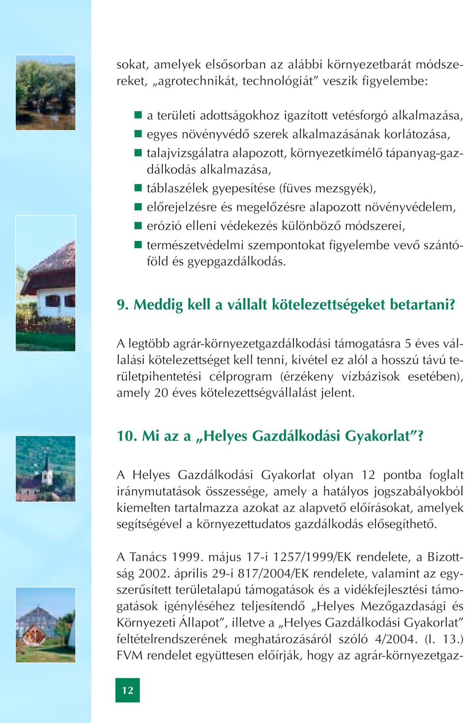 növényvédelem, " erózió elleni védekezés különbözô módszerei, " természetvédelmi szempontokat figyelembe vevô szántóföld és gyepgazdálkodás. 9. Meddig kell a vállalt kötelezettségeket betartani?