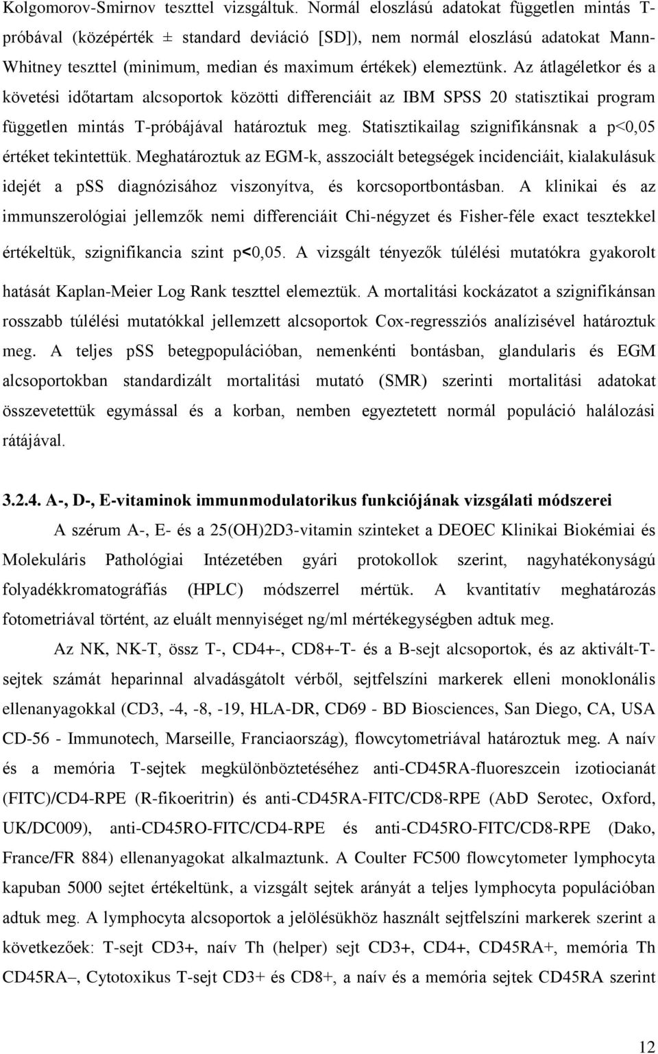 Az átlagéletkor és a követési időtartam alcsoportok közötti differenciáit az IBM SPSS 20 statisztikai program független mintás T-próbájával határoztuk meg.