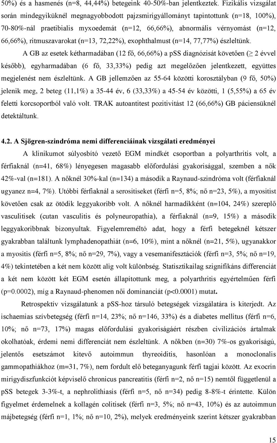 ritmuszavarokat (n=13, 72,22%), exophthalmust (n=14, 77,77%) észleltünk.