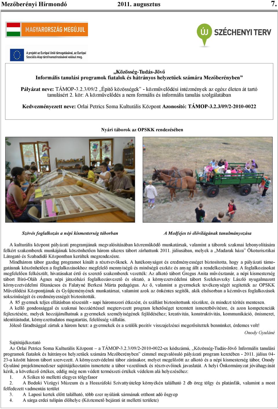 3/09/2-2010-0022 Nyári táborok az OPSKK rendezésében Szövés foglalkozás a népi kismesterség táborban A Medfejes tó élővilágának tanulmányozása A kulturális központ pályázati programjának