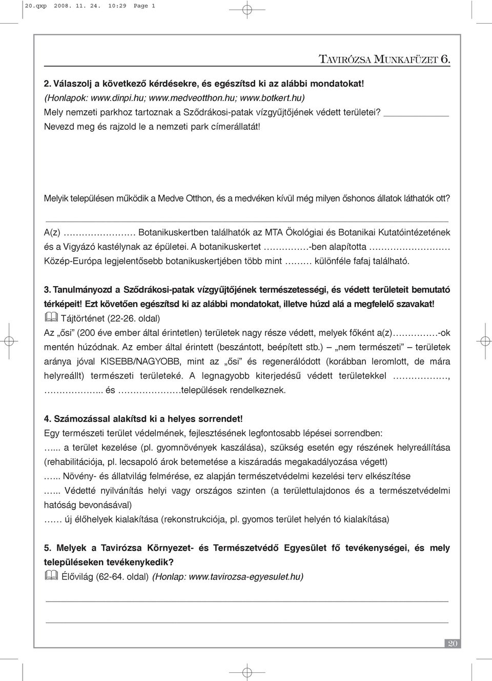 Melyik településen mûködik a Medve Otthon, és a medvéken kívül még milyen õshonos állatok láthatók ott?