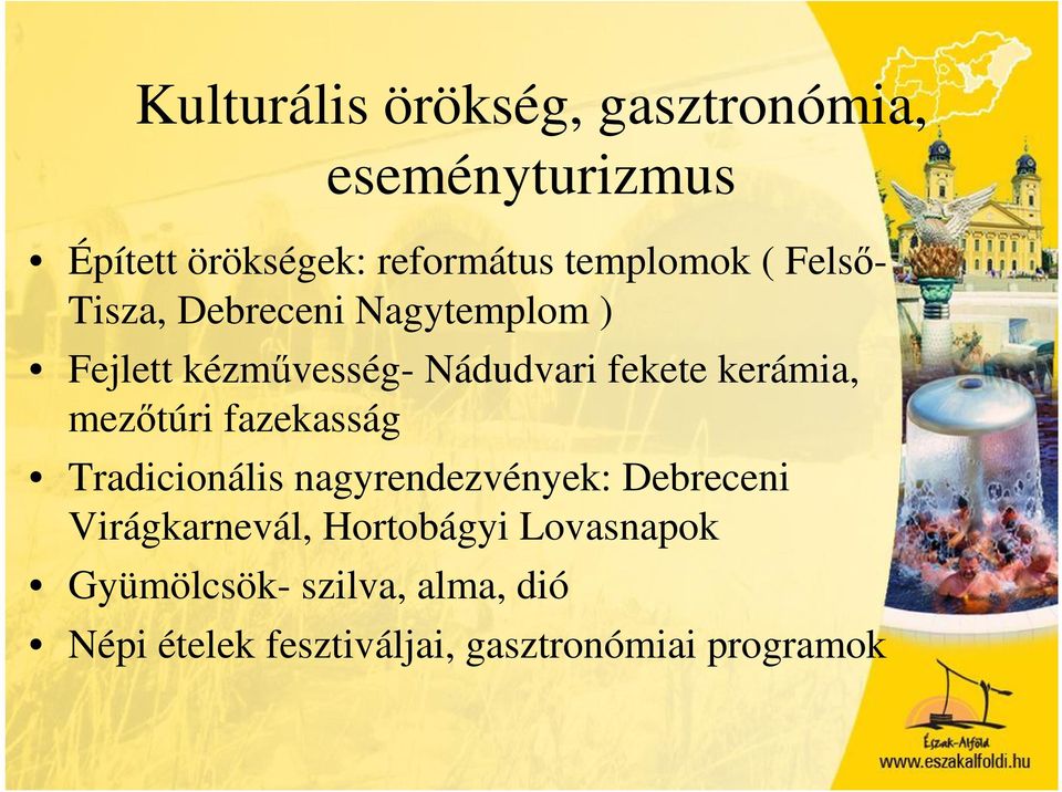 kerámia, mezőtúri fazekasság Tradicionális nagyrendezvények: Debreceni Virágkarnevál,