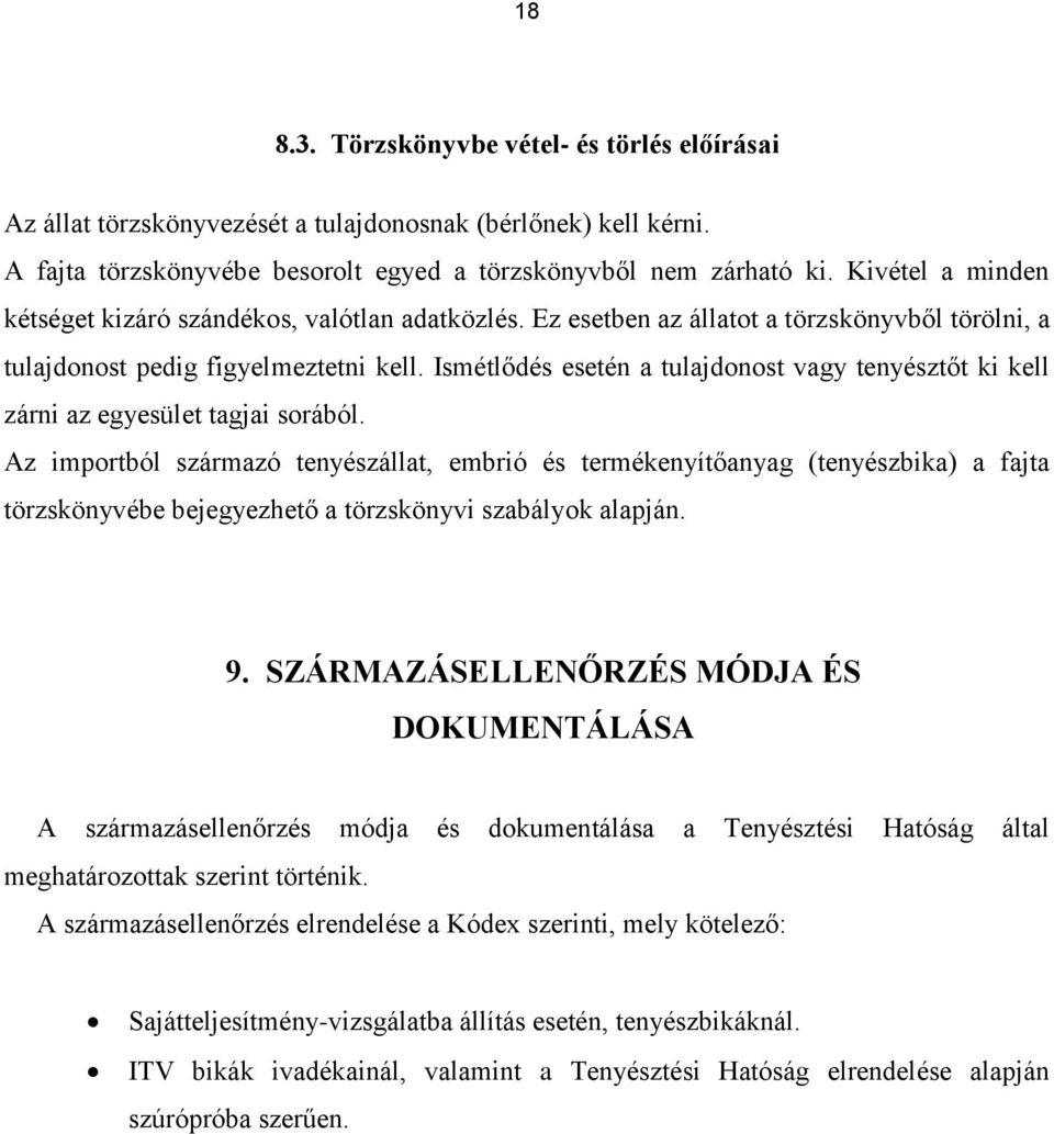 Ismétlődés esetén a tulajdonost vagy tenyésztőt ki kell zárni az egyesület tagjai sorából.