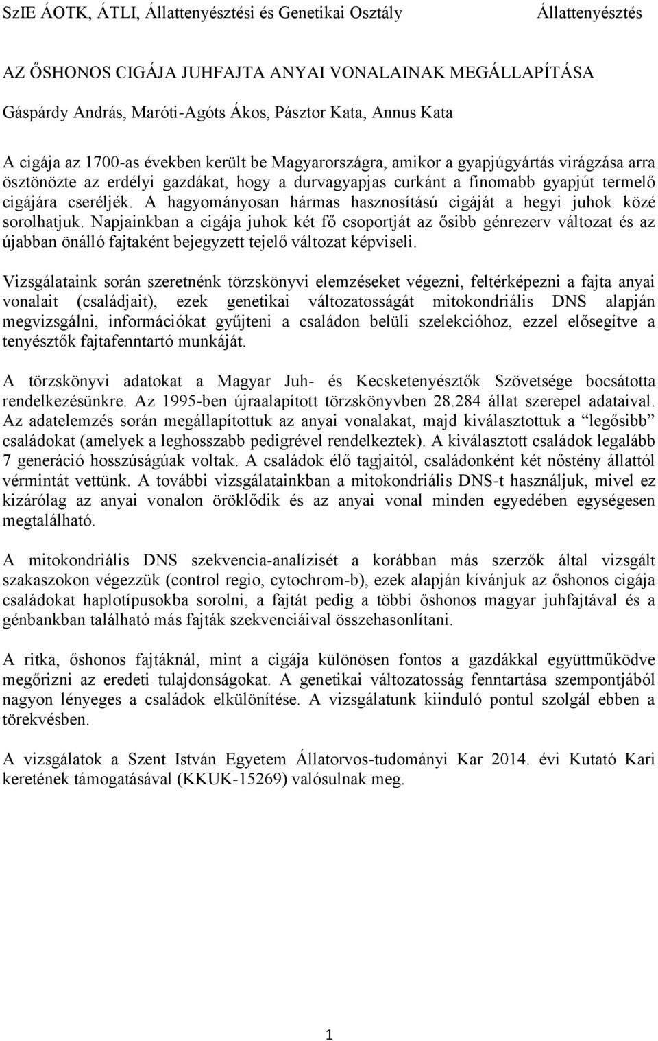 A hagyományosan hármas hasznosítású cigáját a hegyi juhok közé sorolhatjuk.