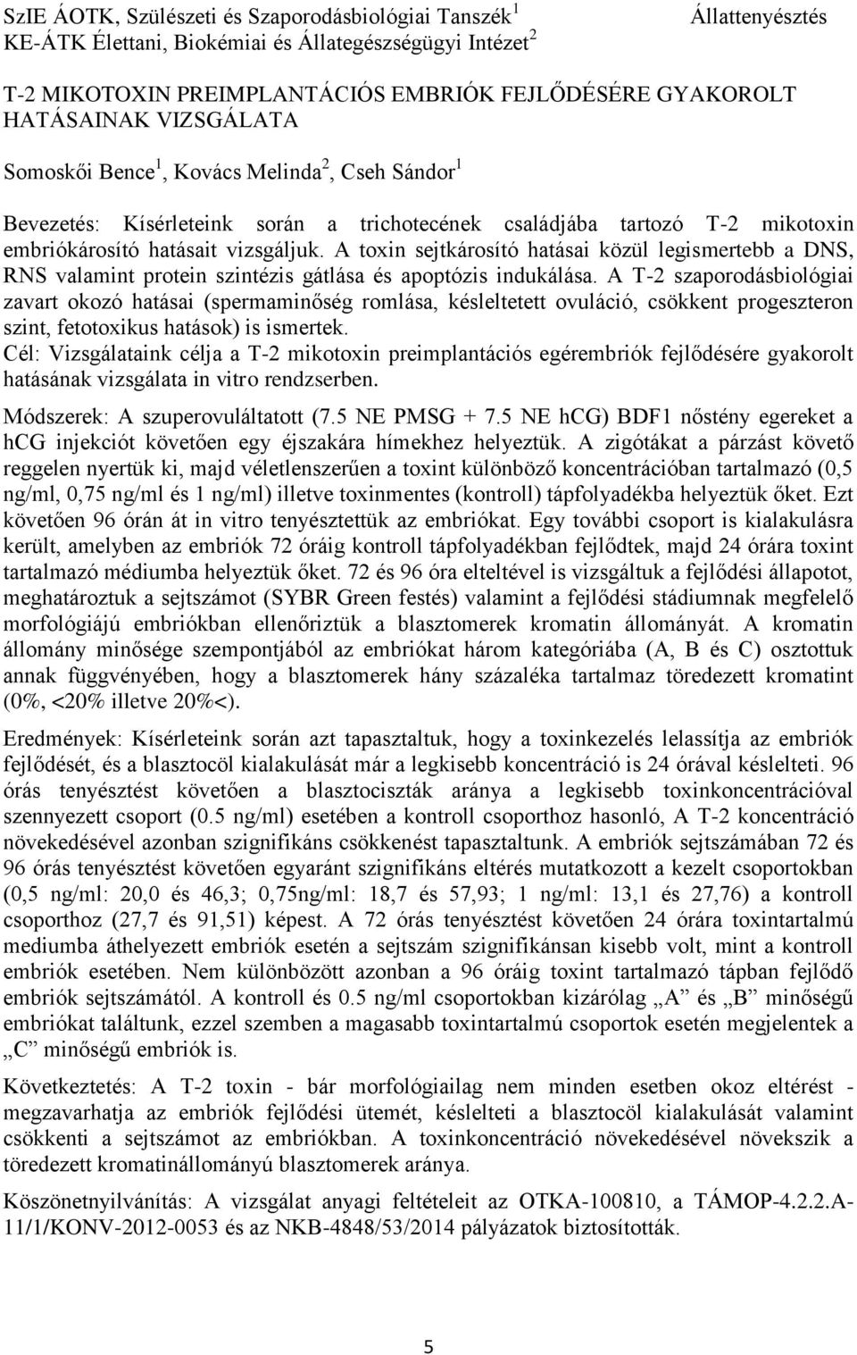A toxin sejtkárosító hatásai közül legismertebb a DNS, RNS valamint protein szintézis gátlása és apoptózis indukálása.