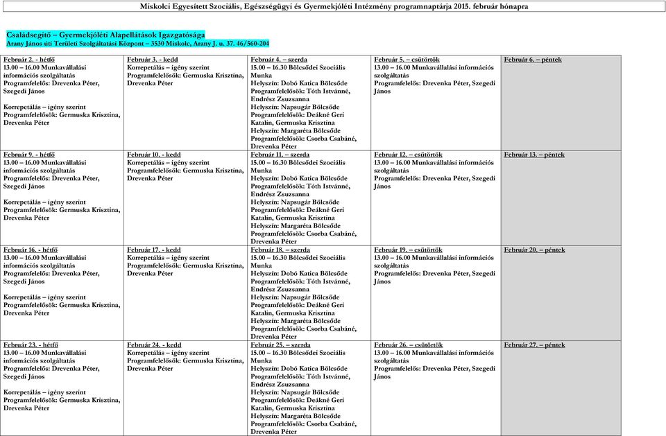 00 vállalási információs szolgáltatás Programfelelős:, Szegedi Február 9. - hétfő 13.00 16.00 vállalási információs szolgáltatás Programfelelős:, Szegedi Február 16. - hétfő 13.00 16.00 vállalási információs szolgáltatás Programfelelős:, Szegedi Február 23.