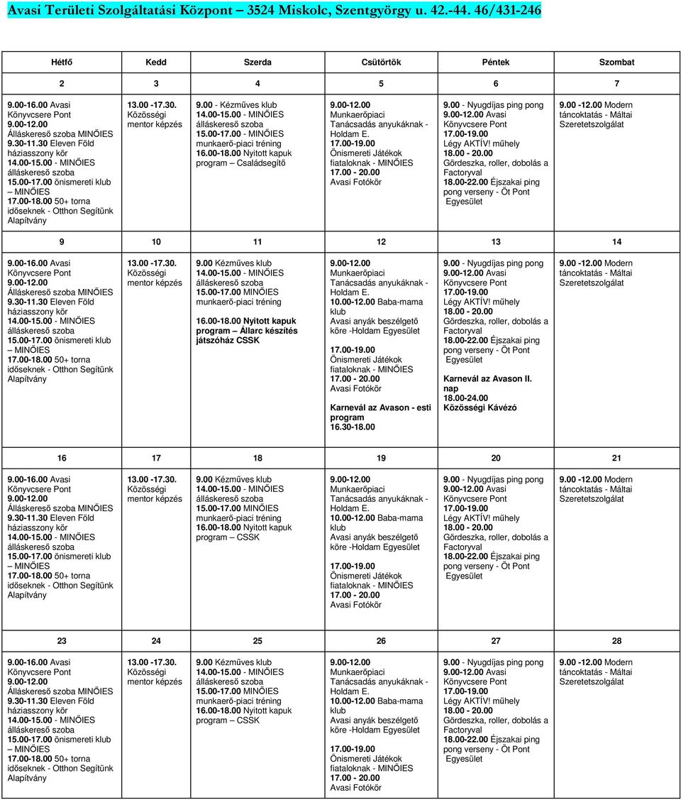 00-18.00 Nyitott kapuk program Családsegítő erőpiaci Tanácsadás anyukáknak - Holdam E. Önismereti Játékok fiataloknak - MINŐIES 17.00-20.00 Avasi Fotókör 9.00 - Nyugdíjas ping pong Avasi Légy AKTÍV!