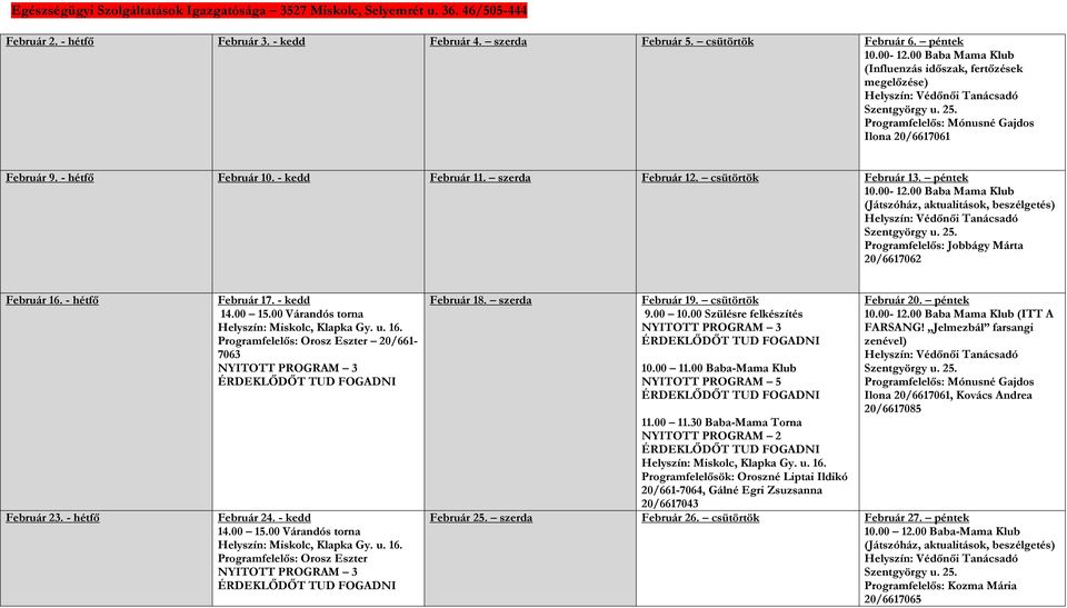 - kedd Február 11. szerda Február 12. csütörtök Február 13. péntek 10.00-12.00 Baba Mama Klub (Játszóház, aktualitások, beszélgetés) Helyszín: Védőnői Tanácsadó Szentgyörgy u. 25.
