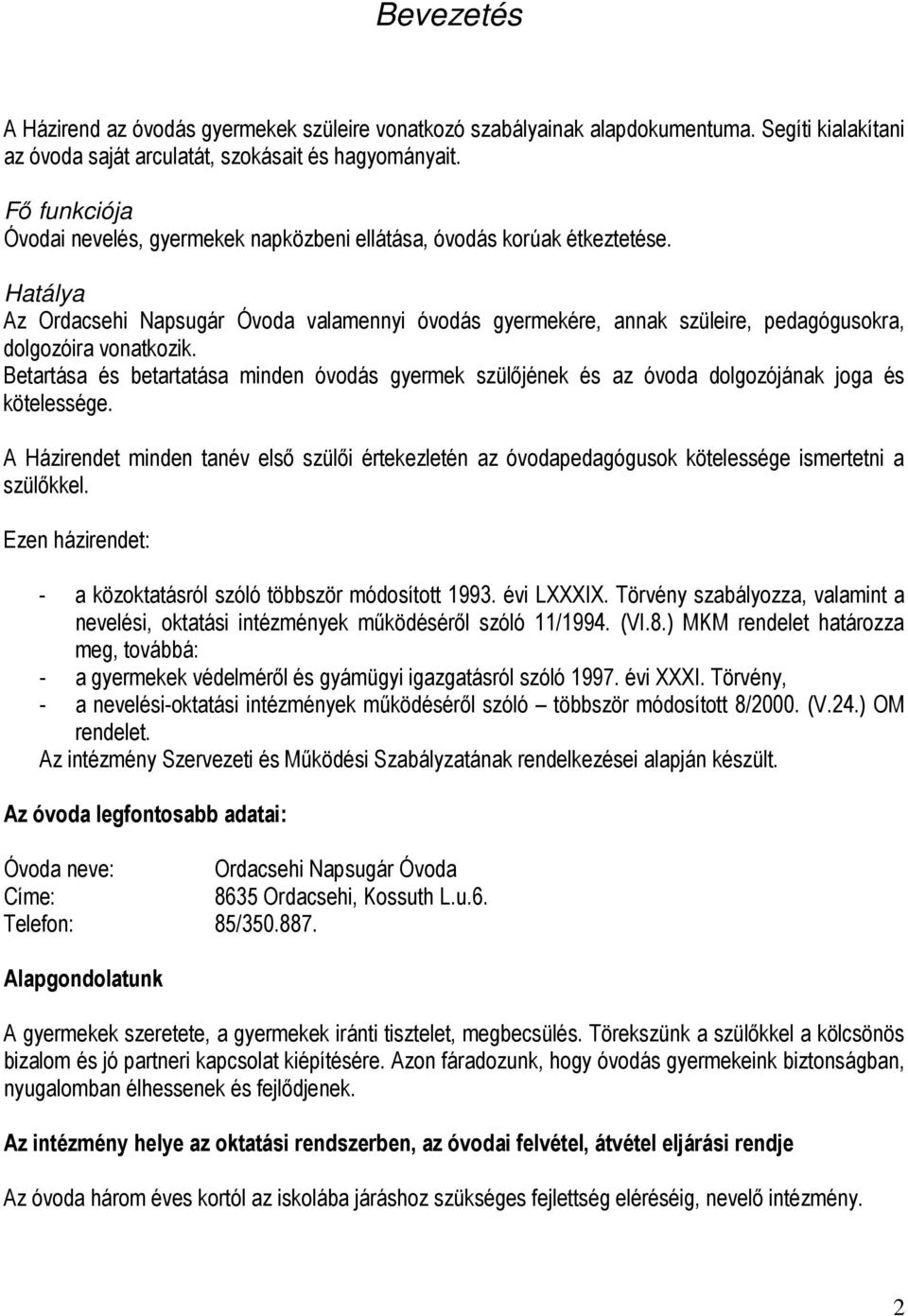 Hatálya Az Ordacsehi Napsugár Óvoda valamennyi óvodás gyermekére, annak szüleire, pedagógusokra, dolgozóira vonatkozik.