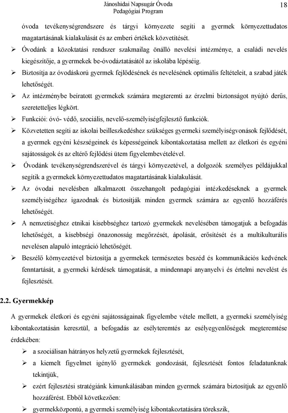 Biztosítja az óvodáskorú gyermek fejlődésének és nevelésének optimális feltételeit, a szabad játék lehetőségét.