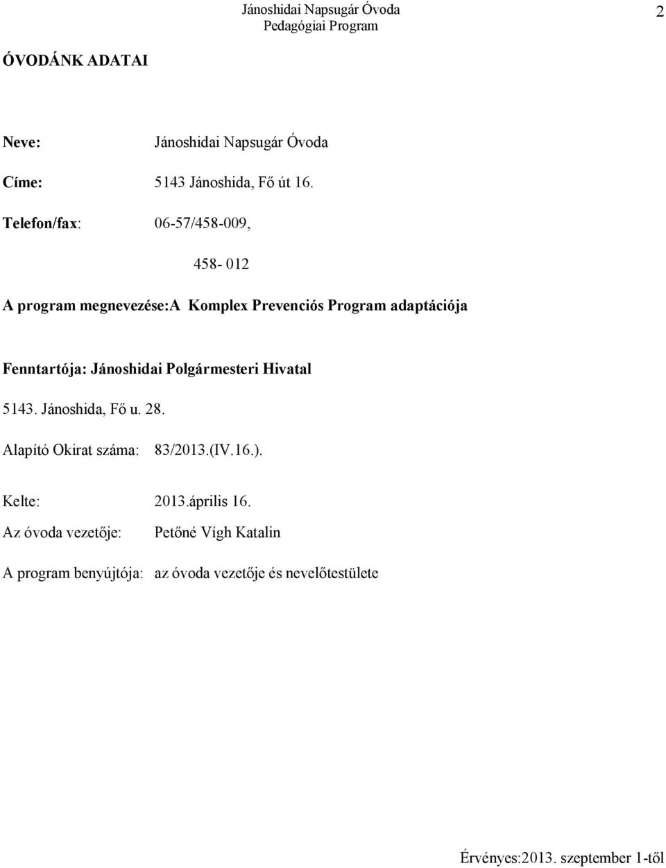 Jánoshidai Polgármesteri Hivatal 5143. Jánoshida, Fő u. 28. Alapító Okirat száma: 83/2013.(IV.16.). Kelte: 2013.
