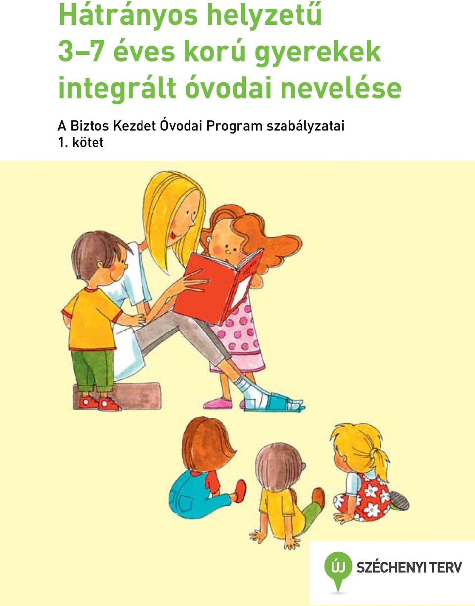 Hátrányos helyzetű 3 7 éves korú gyerekek integrált óvodai nevelése. A  Biztos Kezdet Óvodai Program szabályzatai 1. kötet - PDF Free Download