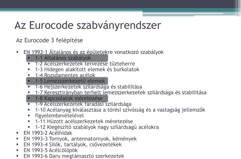 Kapcsolatok méretezése 1-9 Acélszerkezetek fáradási szilárdsága 1-10 Acélanyag kiválasztása a törési szívósság és a vastagság jellemzők figyelembevételével 1-11 Húzott acélszerkezetek méretezése 1-12