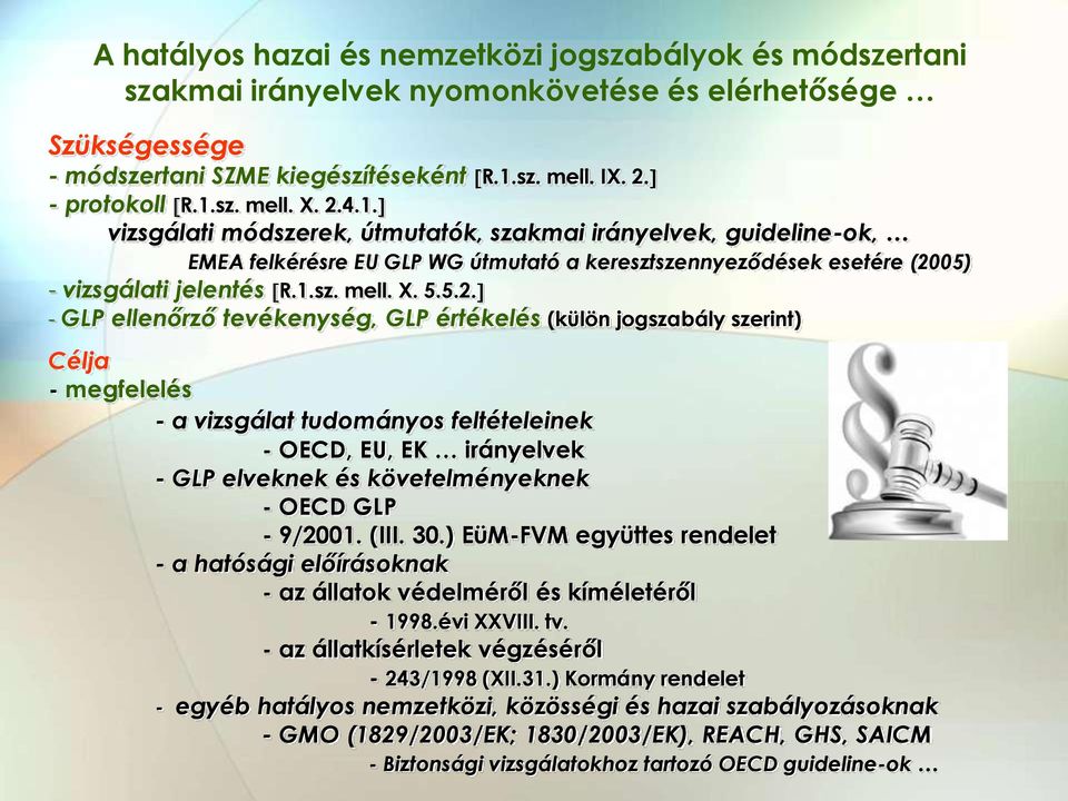 ellenőrző tevékenység, GLP értékelés (külön jogszabály szerint) Célja - megfelelés - a vizsgálat tudományos feltételeinek - OECD, EU, EK irányelvek - GLP elveknek és követelményeknek - OECD GLP -
