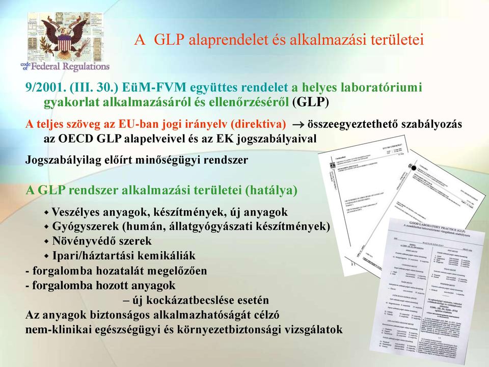 szabályozás az OECD GLP alapelveivel és az EK jogszabályaival Jogszabályilag előírt minőségügyi rendszer A GLP rendszer alkalmazási területei (hatálya) Veszélyes anyagok,