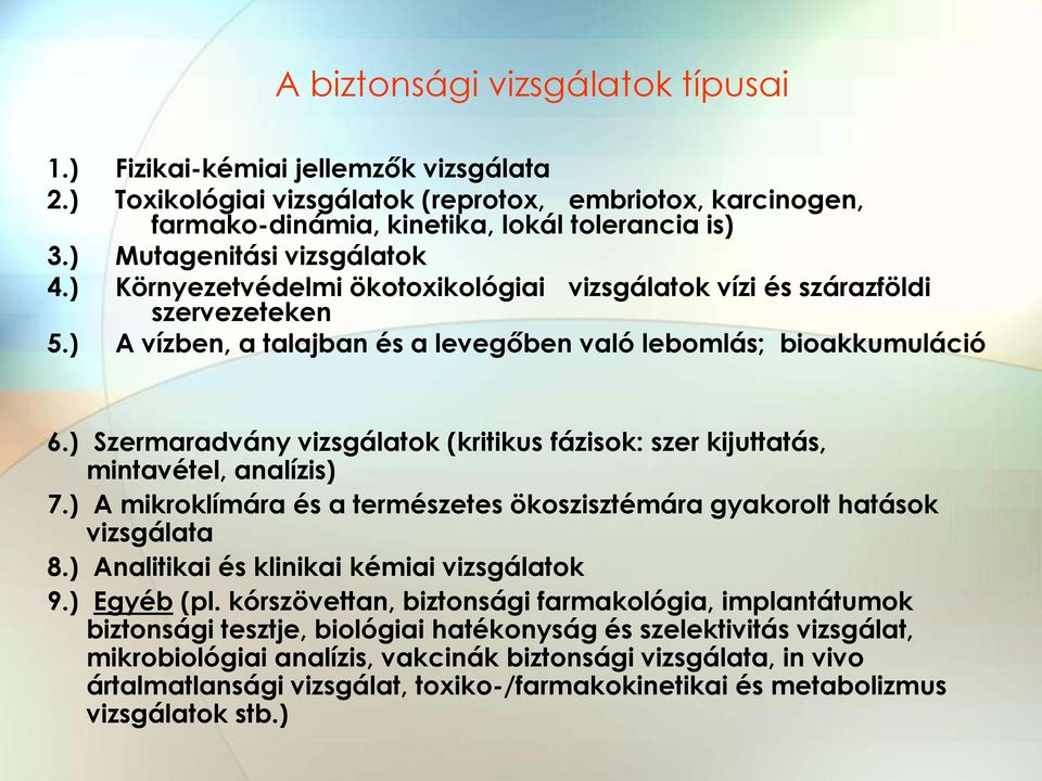 ) Szermaradvány vizsgálatok (kritikus fázisok: szer kijuttatás, mintavétel, analízis) 7.) A mikroklímára és a természetes ökoszisztémára gyakorolt hatások vizsgálata 8.