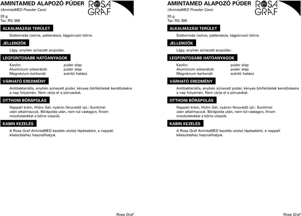 Nem zárja el a pórusokat. Nappali krém, Hidro Gél, nyáron fényvédô (pl.: Suntime) után alkalmazzuk. Bôrápolás után, nem túl vastagon, finom mozdulatokkal a bôrre visszük.