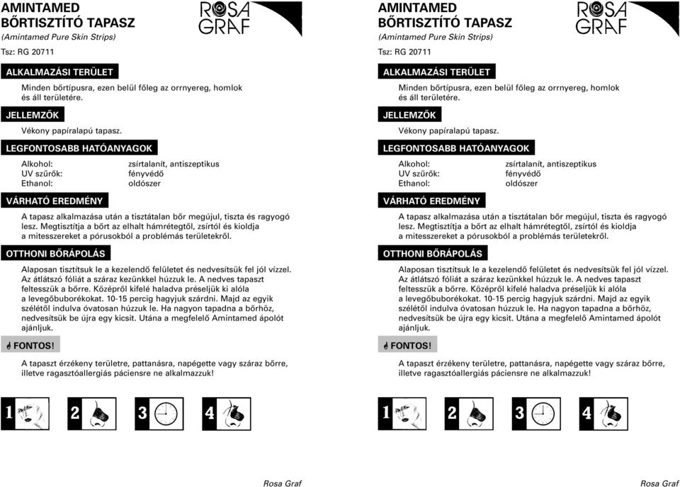 LEGFONTOSABB HATÓANYAGOKn Alkohol: UV szûrôk: Ethanol: VÁRHATÓ EREDMÉNYn zsírtalanít, antiszeptikus fényvédô oldószer A tapasz alkalmazása után a tisztátalan bôr megújul, tiszta és ragyogó lesz.