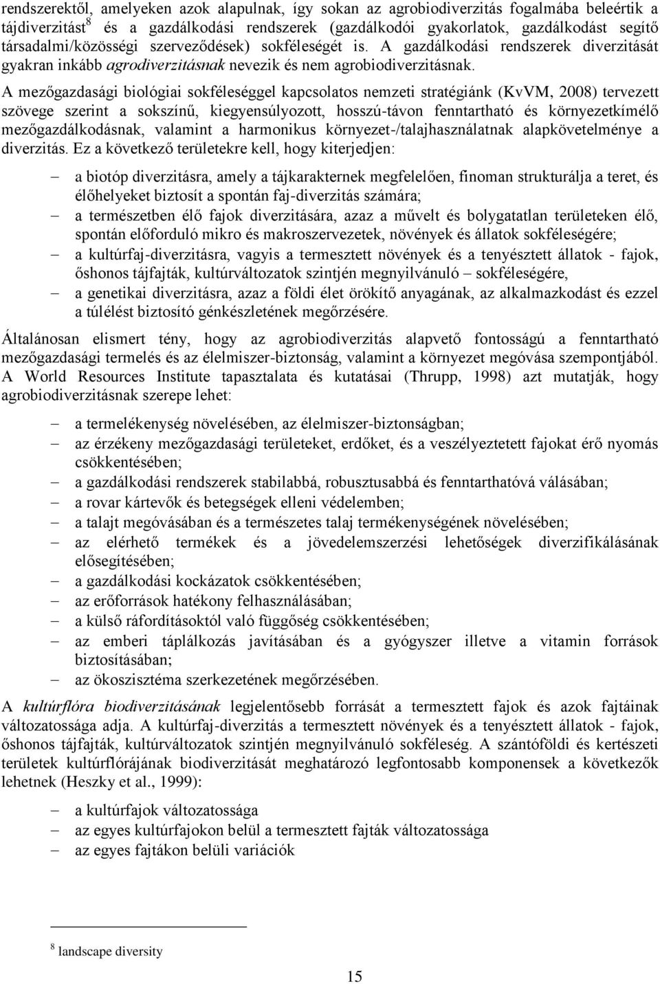 A mezőgazdasági biológiai sokféleséggel kapcsolatos nemzeti stratégiánk (KvVM, 2008) tervezett szövege szerint a sokszínű, kiegyensúlyozott, hosszú-távon fenntartható és környezetkímélő