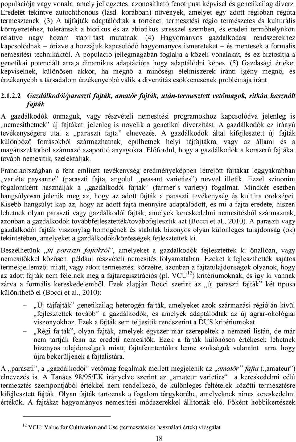 (3) A tájfajták adaptálódtak a történeti termesztési régió természetes és kulturális környezetéhez, toleránsak a biotikus és az abiotikus stresszel szemben, és eredeti termőhelyükön relatíve nagy