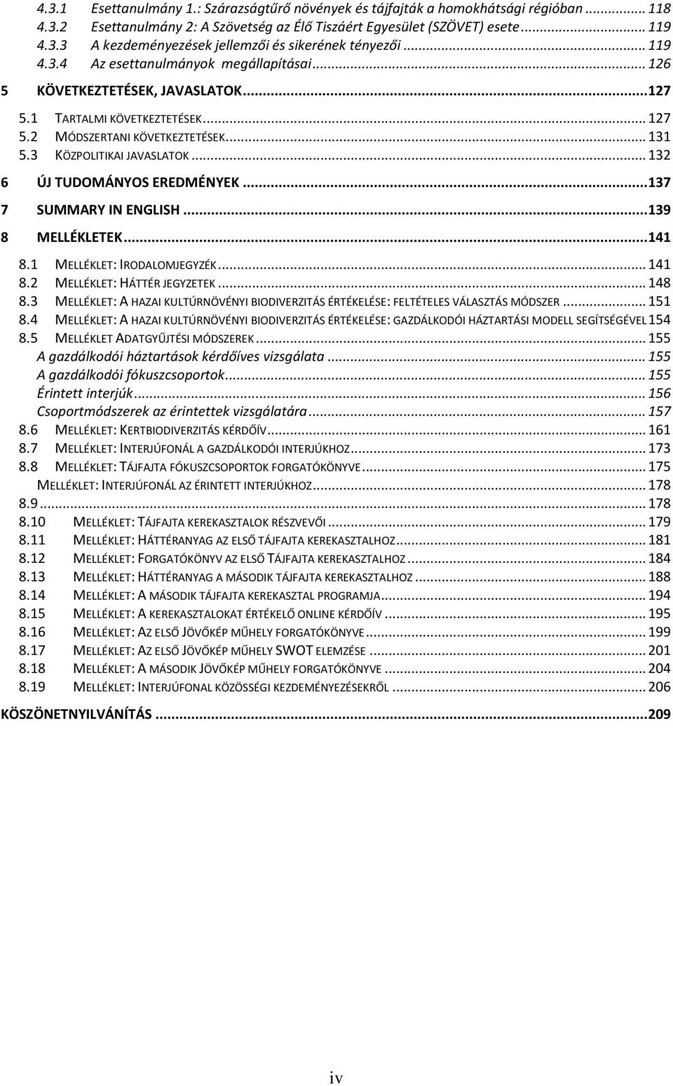 .. 132 6 ÚJ TUDOMÁNYOS EREDMÉNYEK... 137 7 SUMMARY IN ENGLISH... 139 8 MELLÉKLETEK... 141 8.1 MELLÉKLET: IRODALOMJEGYZÉK... 141 8.2 MELLÉKLET: HÁTTÉR JEGYZETEK... 148 8.