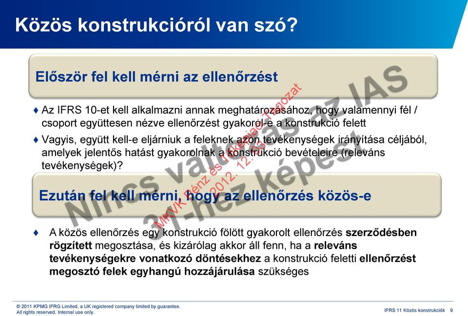 például egyetlen, plusz a kötelezettségek garanciája Meghatározott tesztekkel határozzák meg Közös vezetésű tevékenység A közös működtetőknek eszközökre vonatkozó