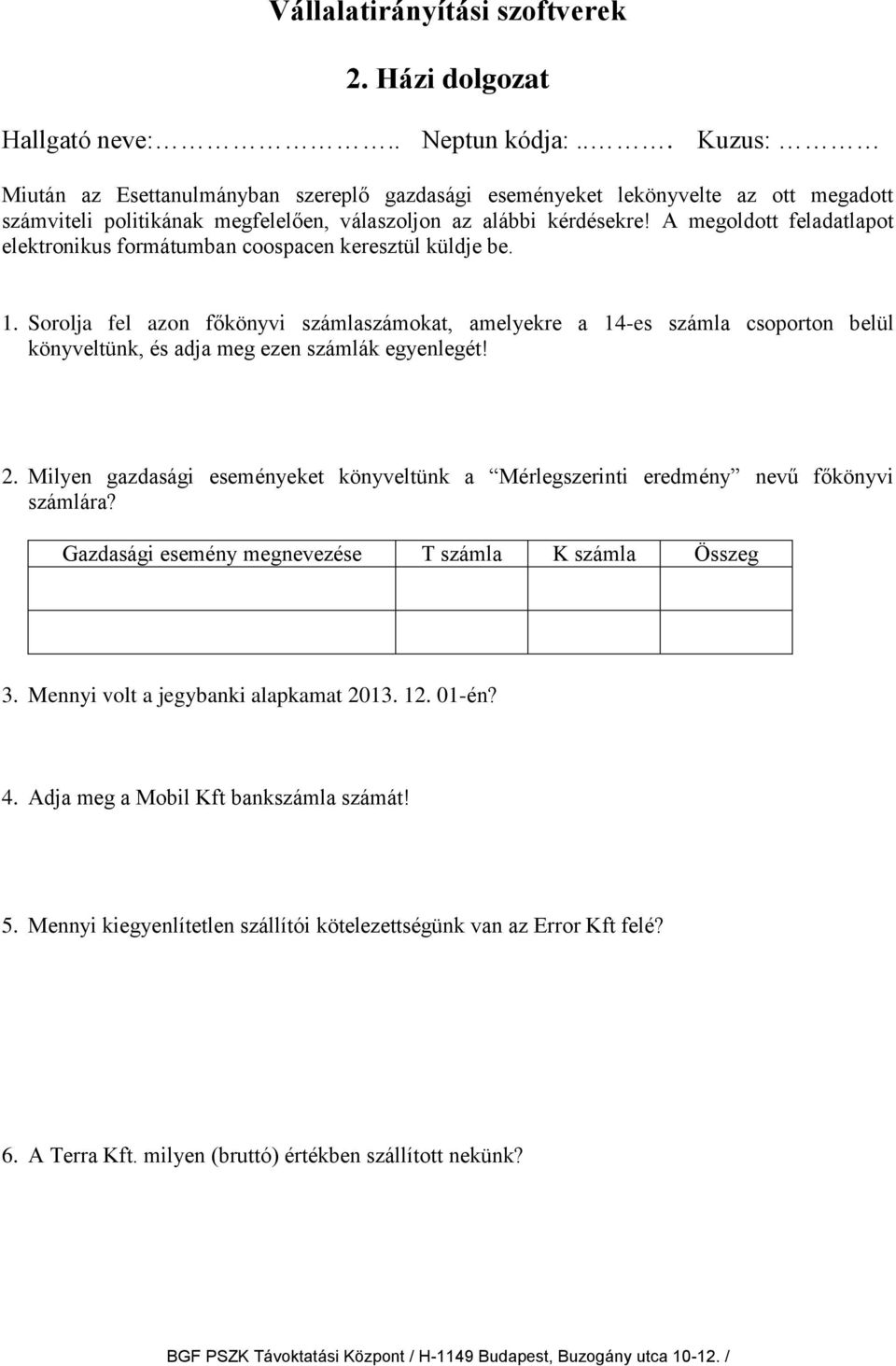 A megoldott feladatlapot elektronikus formátumban coospacen keresztül küldje be. 1.