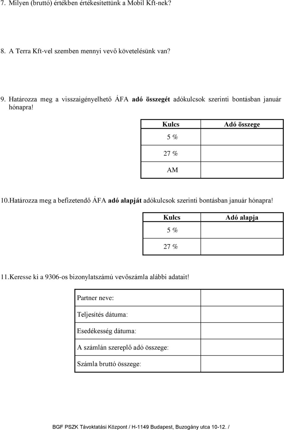 Határozza meg a befizetendő ÁFA adó alapját adókulcsok szerinti bontásban január hónapra! Kulcs 5 % Adó alapja 27 % 11.