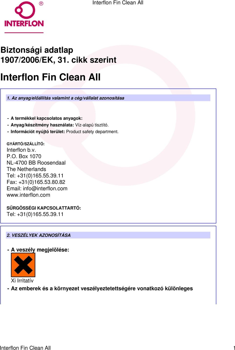 - Információt nyújtó terület: Product safety department. GYÁRTÓ/SZÁLLÍTÓ: Interflon b.v. P.O. Box 1070 NL-4700 BB Roosendaal The Netherlands Tel: +31(0)165.55.39.