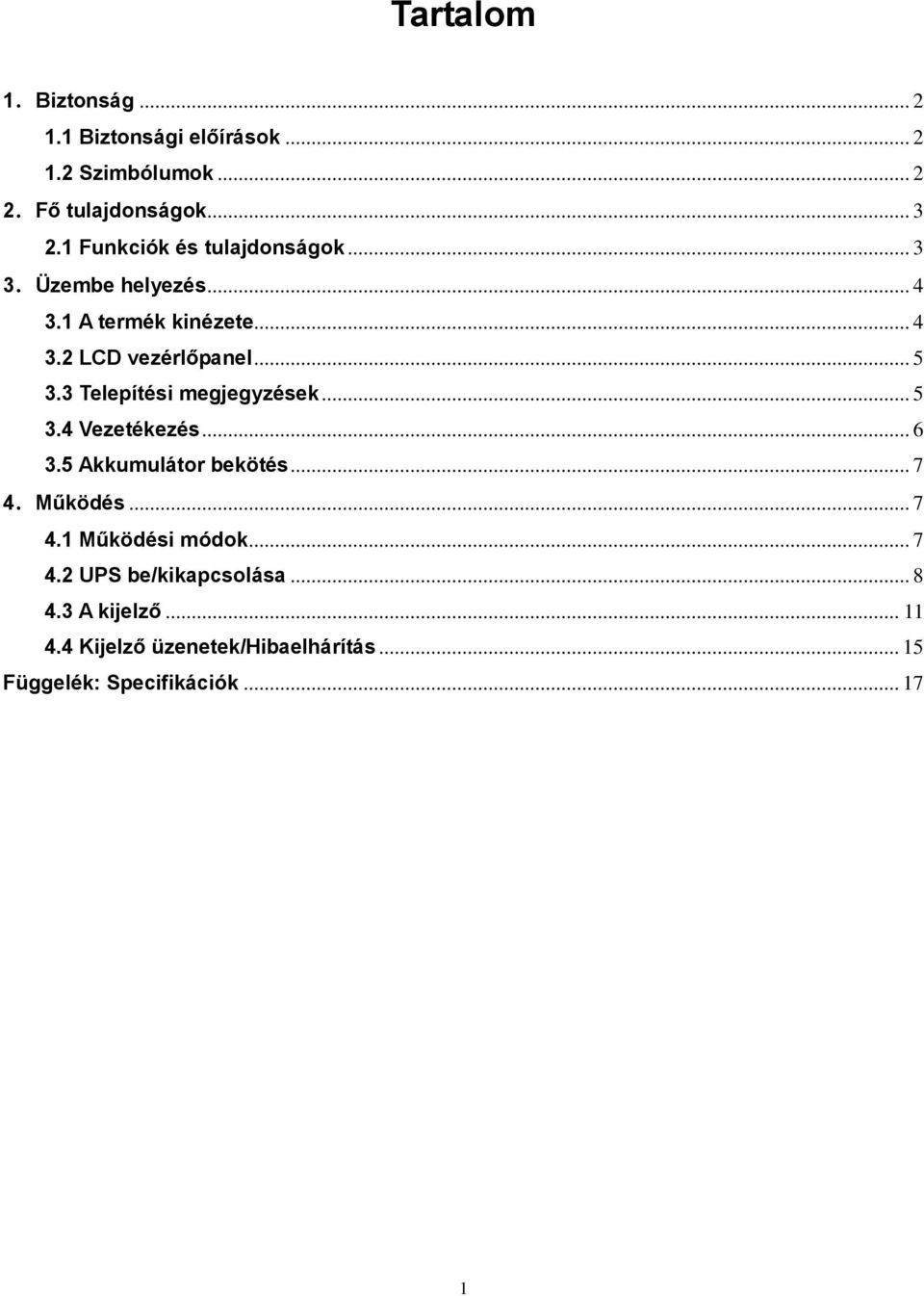 3 Telepítési megjegyzések... 5 3.4 Vezetékezés... 6 3.5 Akkumulátor bekötés... 7 4.Működés... 7 4.1 Működési módok.