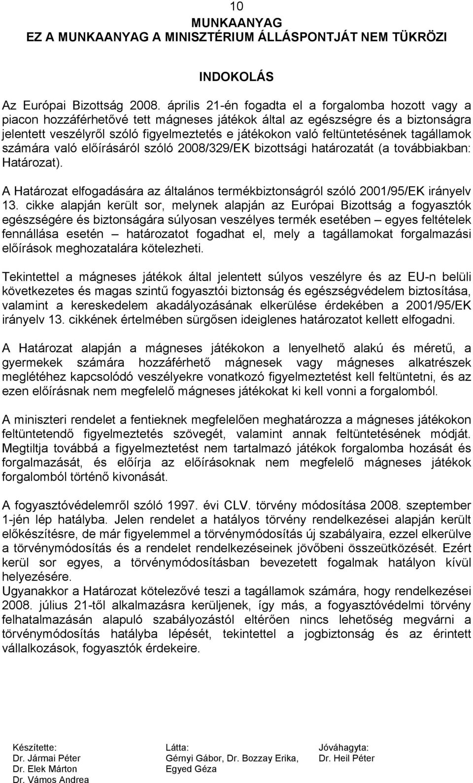 feltüntetésének tagállamok számára való előírásáról szóló 2008/329/EK bizottsági határozatát (a továbbiakban: Határozat).