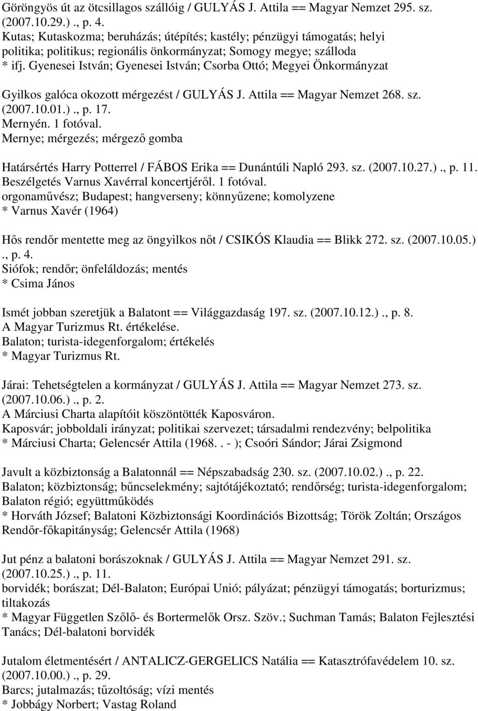 Gyenesei István; Gyenesei István; Csorba Ottó; Megyei Önkormányzat Gyilkos galóca okozott mérgezést / GULYÁS J. Attila == Magyar Nemzet 268. sz. (2007.10.01.)., p. 17. Mernyén. 1 fotóval.