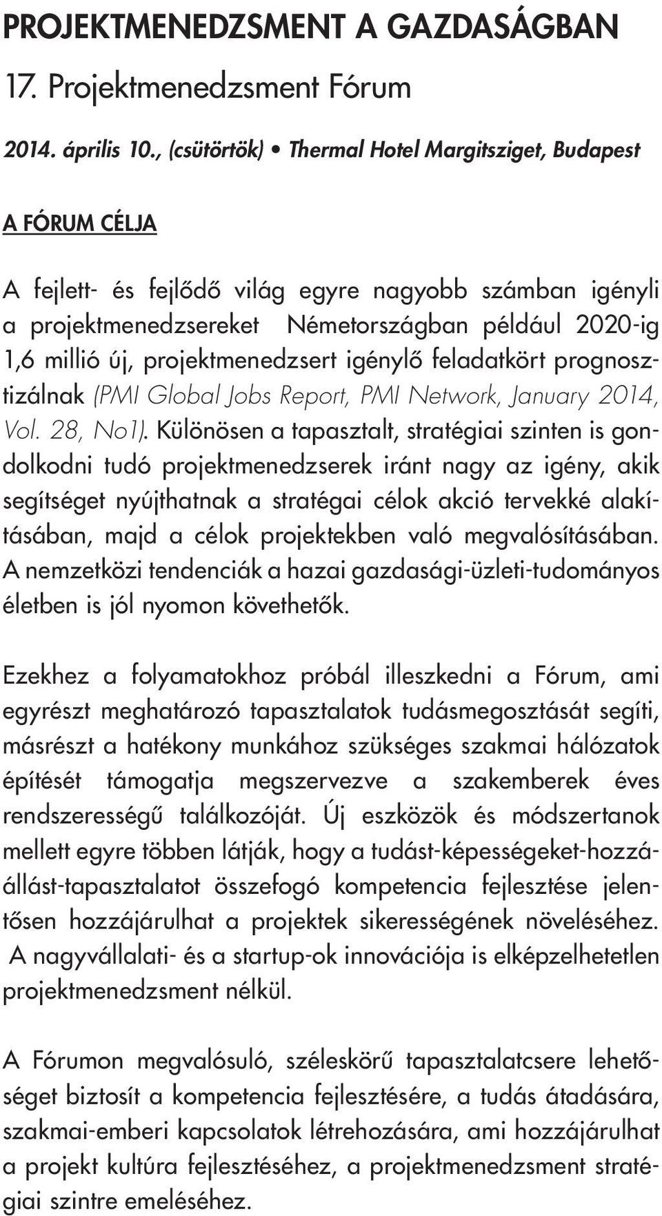 projektmenedzsert igénylô feladatkört prognosztizálnak (PMI Global Jobs Report, PMI Network, January 2014, Vol. 28, No1).