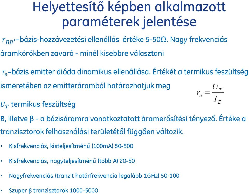 Értékét a termikus feszültség ismeretében az emitteráramból határozhatjuk meg U T termikus feszültség B, illetve β - a bázisáramra vonatkoztatott áramerősítési