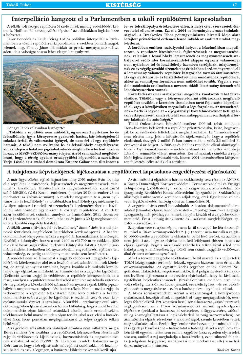 Jávor Benedek és Kaufer Virág LMP-s politikus interpellált a Par la - ment ben a tököli repülőtérrel kapcsolatban, s ezekben pontatlanságok jelentek meg.