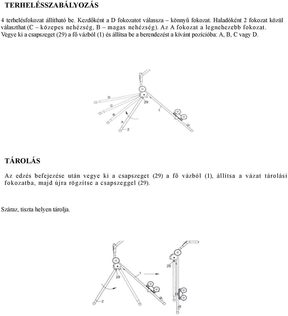 Vegye ki a csapszeget (29) a fő vázból (1) és állítsa be a berendezést a kívánt pozícióba: A, B, C vagy D.