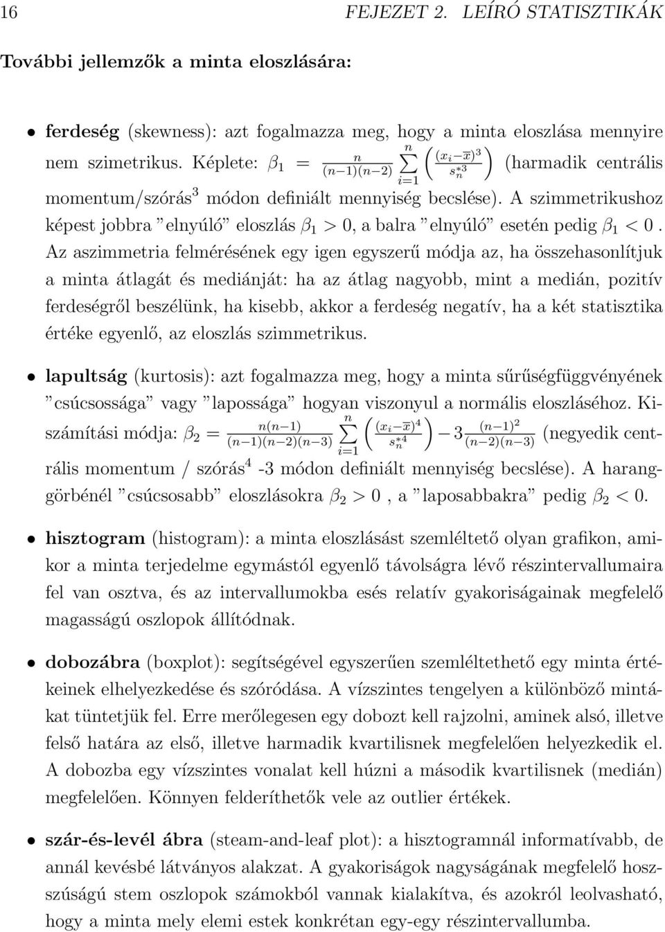 A szimmetrikushoz képest jobbra elnyúló eloszlás β 1 > 0, a balra elnyúló esetén pedig β 1 < 0.